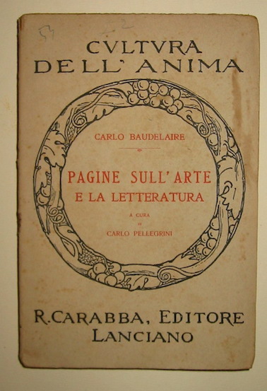Carlo Baudelaire Pagine sull'arte e la letteratura. A cura di Carlo Pellegrini s.d. Lanciano Carabba